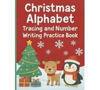 Christmas Alphabet Tracing and Number Writing Practice Book: Fun and Festive Handwriting Workbook for Preschoolers. Find the Letter Puzzles and Coloring Pages