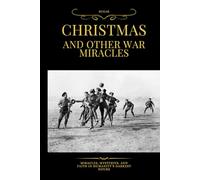 Christmas and other War Miracles: Miracles, Mysteries, and Faith in Humanity’s Darkest Hours