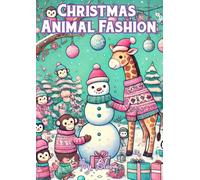 Christmas Animal Fashion. Coloring Book for Adults and Kids, Relaxing and Fun Outfits, Stylish Scenes to Spark Creativity, Fun Fashion Illustrations: Advanced Level