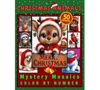 Christmas Animal Mystery Mosaic Color by Number for Adults and Teens: 50 Holiday Designs Coloring book Relax with Reindeer, Polar Bears, Penguins, Owls & Festive Winter Scenes