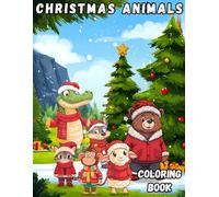 Christmas Animals Coloring Book: An amazing coloring book with 60 illustrations of crocodiles, wolves,bears,cats,monkeys,lambs during the Christmas holidays for kids 5+