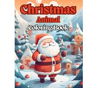 Christmas Animals Coloring Book for Kids: A wonderful adventure illustrated in a few pictures, perfect for children who want to explore an adventure ... waiting for the colors specific to Christmas
