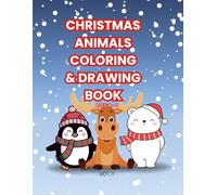 Christmas Animals Coloring & Drawing Book - Vol. 1: Fun Holiday Coloring Pages + “Draw Your Own Christmas Animals” Spaces for Kids Ages 4-8