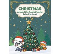 CHRISTMAS Around the Animal World: Coloring book for kids, christmas for boys and girls and all familly. 5-10 year.