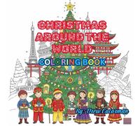 Christmas Around the World: A Cultural Coloring Adventure for Kids: 45+ Fun and Educational Holiday Scenes Celebrating Global Christmas Traditions - Perfect for Ages 7-12