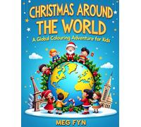 Christmas Around the World: A Global Colouring Adventure for Kids: 40 Fun & Educational Christmas Colouring Pages Featuring Traditions from Japan, ... the Caribbean & More - Perfect for Ages 3-10