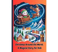 Christmas Around the World: A Magical Story for Kids: Discover Santa’s traditions and Christmas wonders across the world