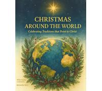 Christmas Around the World: Celebrating Traditions That Point to Christ