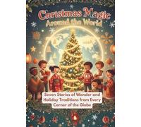 Christmas Around The World: Seven Stories of Wonder and Holiday Traditions from Every Corner of the Globe