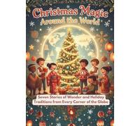 Christmas Around The World: Seven Stories of Wonder and Holiday Traditions from Every Corner of the Globe
