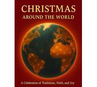 Christmas Around the World: Standard Color Edition: Discover How 115 Countries Celebrate the Spirit of Christmas