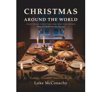 Christmas Around the World: Traditional Christmas and New Year Dishes From 30 Countries and Regions