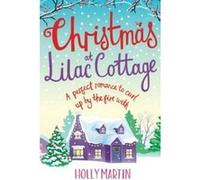 Christmas at Lilac Cottage: A perfect romance to curl up by the fire with: Volume 1 (White Cliff Bay) Martin, Holly (Auteur)