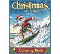Christmas at the Beach Coloring Book: Santa Claus surfing on a giant wave at the beach, wearing sunglasses and polka-dot swim trunks, sunny tropical ... fluffy clouds, joyful Christmas atmosphere