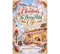 Christmas at The Berry Patch Café: A Cozy Christmas Romance About Love, Home, and Saving the Heart of a Town