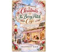 Christmas at The Berry Patch Café: A Cozy Christmas Romance About Love, Home, and Saving the Heart of a Town