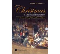 Christmas At The Royal Institution: An Anthology Of Lectures By M Faraday, J Tyndall, R S Ball, S P Thompson, E R Lankester, W H Bragg, W L Bragg, R L Gregory, And I Stewart