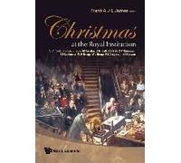 Christmas At The Royal Institution: An Anthology Of Lectures By M Faraday, J Tyndall, R S Ball, S P Thompson, E R Lankester, W H Bragg, W L Bragg, R L Gregory, And I Stewart