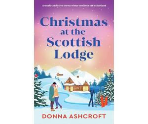 Christmas at the Scottish Lodge: A totally addictive snowy winter romance set in Scotland