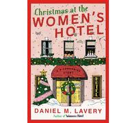 Christmas at the Women's Hotel A Biedermeier Story - Daniel M. Lavery - HarperVia - ebook (ePub) - Livre