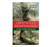 Christmas At Thompson Hall And Other Trollopian Holiday Tales
