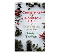 Christmas At Thompson Hall & Other Christmas Stories By Anthony Trollope