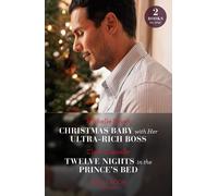 Christmas Baby With Her Ultra-Rich Boss / Twelve Nights In The Prince's Bed