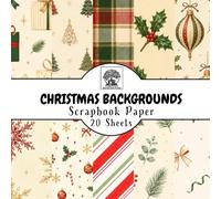 Christmas Backgrounds Scrapbook Paper: 20 Double-Sided Sheets for Scrapbooking, Junk Journals, Card Making, Decoupage, Origami, Paper Crafts, DIY Projects and Mixed Media