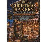 Christmas Bakery Coloring Book: A Premium Adult Coloring Book Featuring 30 Cozy Christmas Bakeries with Festive Cakes, Fresh Bread, Gingerbread Displays, and Warm Holiday Scenes