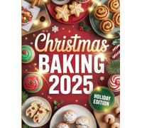 Christmas Baking 2025: Irresistible Cookies, Cakes & Holiday Treats to Celebrate the Season