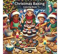 Christmas Baking Coloring Book: Featuring 50 Bold and Easy Fun Illustrations of Holiday Treats, Festive Kitchen Scenes, and Cute Christmas Desserts for Hours of Relaxation and Creativity