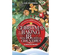 Christmas baking from 18 European countries - 54 selected recipes: Baking traditions that bring people together