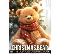 Christmas Bear Coloring Book: Adorable Teddy Bears in Soft Winter Moments Coloring Pages for Adults & Teens Seeking Calm, Joy, and Stress Relief