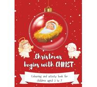 Christmas begins with Christ: Colouring and activity book for children aged 3 to 7