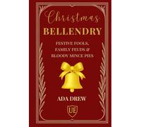 Christmas Bellendry: Festive Fools, Family Feuds & Bloody Mince Pies.