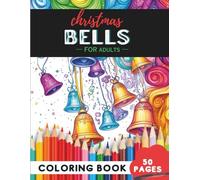 Christmas Bells Coloring Book for Adults: 50 coloring pages - beautiful bells to color and relax this holiday