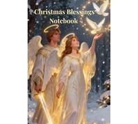 Christmas Blessings Notebook: A Christmas Journal with 20 Archangel Blessings for Guidance, Peace and New Year Inspiration