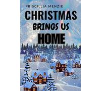 CHRISTMAS BRINGS US HOME: A CELEBRATION OF FAMILY BONDS, HOLIDAY JOY AND THE SPIRIT THAT UNITES US