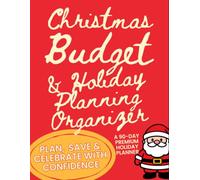 CHRISTMAS BUDGET & HOLIDAY PLANNING ORGANIZER: Plan, Save & Celebrate With Confidence