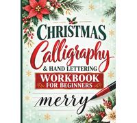 Christmas Calligraphy & Hand Lettering Workbook for Beginners: Step-by-Step Practice with Basic Strokes, Holiday Words, Flourishes, Christmas Cards, Gift Tags, and Festive Lettering Projects