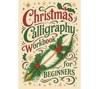 Christmas Calligraphy Workbook For Beginners: Festive Hand Lettering with Holiday Quotes and Creative Practice Pages