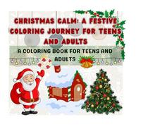 Christmas Calm: A Festive Coloring Journey for Teens and Adults: A Coloring book for Teens and Adults