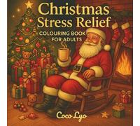 Christmas Calm: A Stress Relief Colouring Book for Adults: The Perfect Holiday Gift for Adults Seeking Relaxation & Mindfulness | Unwind and De-stress ... Season with Beautiful, Intricate Designs