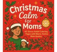 Christmas Calm for Moms: 40 Stress-Relief Coloring Pages with Warm, Festive Mom Quotes