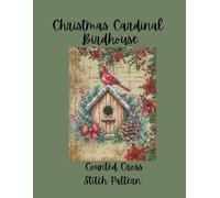 Christmas Cardinal Birdhouse: Festive Holiday Design Counted Cross Stitch Pattern