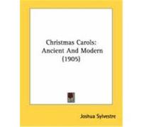 Christmas Carols: Ancient and Modern (1905) Sylvestre, Joshua (Auteur)