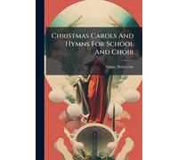 Christmas Carols And Hymns For School And Choir