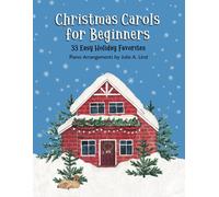 Christmas Carols For Beginners: 33 Easy Piano Holiday Favorites