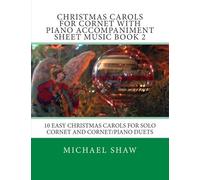 Christmas Carols For Cornet With Piano Accompaniment Sheet Music Book 2: 10 Easy Christmas Carols For Solo Cornet And Cornet/Piano Duets