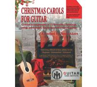 Christmas Carols For Guitar: Graded arrangements of 12 favourite Christmas songs for acoustic, fingerstyle and classical guitar
